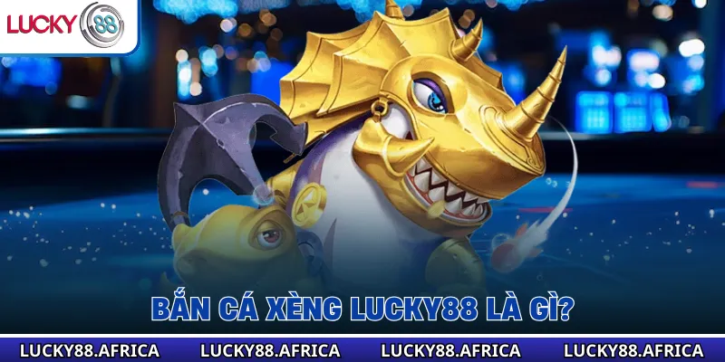 Bắn cá xèng lucky88 là gì?