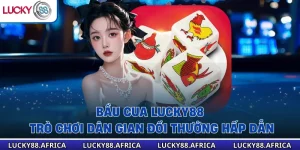 Bầu Cua Lucky88 – Trò Chơi Dân Gian Đổi Thưởng Hấp Dẫn