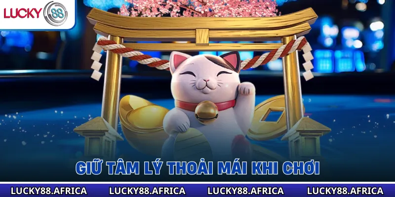 Giữ tâm lý thoải mái khi chơi