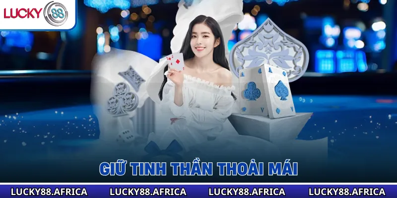 Giữ tinh thần thoải mái 