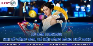 Lô Gan Lucky88 - Khi Số Càng Gan, Cơ Hội Càng Đáng Chờ 2026