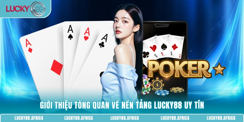 Giới thiệu tổng quan về nền tảng LUCKY88 uy tín