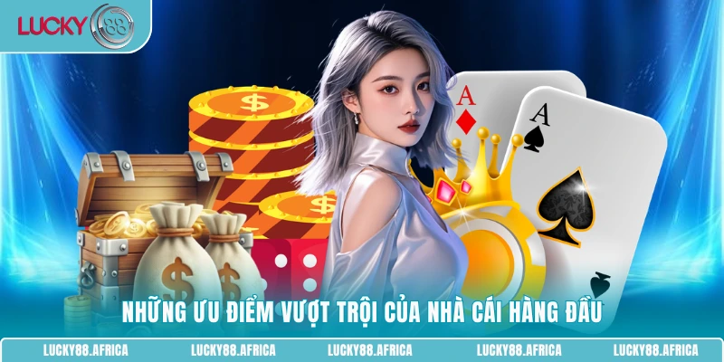 Những ưu điểm vượt trội của nhà cái hàng đầu